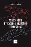 Scienza, morte e tecnologia nel mondo di James Bond (eBook, ePUB)