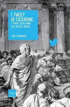 I tweet di Cicerone. I primi 2000 anni dei social media (eBook, ePUB) - Standage, Tom