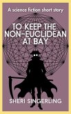 To Keep the Non-Euclidean at Bay (Bit Trilogy) (eBook, ePUB)