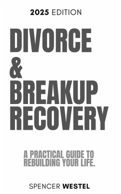Divorce & Breakup Recovery: A Practical Guide to Rebuilding Your Life (eBook, ePUB) - Westel, Spencer Divorce & Breakup Recovery: A Practical Guide to Rebuilding Your Life (eBook, ePUB) - Westel, Spencer
