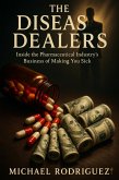 The Disease Dealers: Inside the Pharmaceutical Industry's Business of Making You Sick (eBook, ePUB)