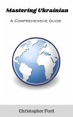 Mastering Ukrainian: A Comprehensive Guide (The Language Collection) (eBook, ePUB)