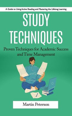 Cover Study Techniques: A Guide to Using Active Reading and Mastering the Lifelong Learning (Proven Techniques for Academic Success and Time Management) (eBook, ePUB)