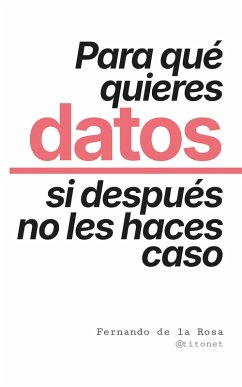 Para qué quieres datos si después no les haces caso (eBook, ePUB) - @Titonet Para qué quieres datos si después no les haces caso (eBook, ePUB) - @Titonet
