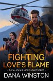 Fighting Love's Flame (The Alaska Rugged Heart Series, #3) (eBook, ePUB)