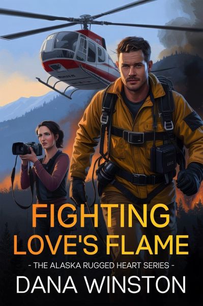 Fighting Love's Flame (The Alaska Rugged Heart Series, #3) (eBook, ePUB) Fighting Love's Flame (The Alaska Rugged Heart Series, #3) (eBook, ePUB)