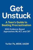 Get Unstuck: A Teen's Guide to Beating Procrastination (eBook, ePUB) Get Unstuck: A Teen's Guide to Beating Procrastination (eBook, ePUB)