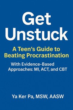 Get Unstuck: A Teen's Guide to Beating Procrastination (eBook, ePUB) - Pa, Ya Ker Get Unstuck: A Teen's Guide to Beating Procrastination (eBook, ePUB) - Pa, Ya Ker