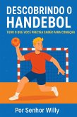 Descobrindo o Handebol: Tudo o que Você Precisa Saber para Começar (Esportes de Quadra para Iniciantes - por Senhor Willy, #4) (eBook, ePUB) Descobrindo o Handebol: Tudo o que Você Precisa Saber para Começar (Esportes de Quadra para Iniciantes - por Senhor Willy, #4) (eBook, ePUB)