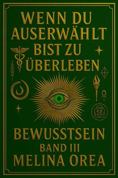 Cover Wenn du auserwählt bist zu überleben: Bewusstsein. Band III (1, #3) (eBook, ePUB)