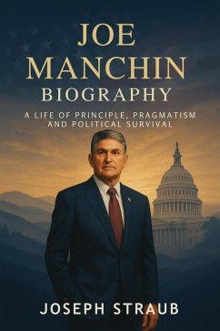 Joe Manchin Biography (eBook, ePUB) - Straub, Joseph
