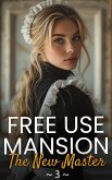 Free Use Mansion: The New Master - 3 ([Free Use] Mansion ~ The New Master - Freeuse, Maid, Public Use, Obedient Women,Harem Erotica, #3) (eBook, ePUB)