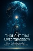 The Thought That Saved Tomorrow - When the last human mind becomes the world's final database (eBook, ePUB)