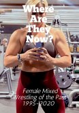 Where Are They Now? Female Mixed Wrestling of the Past 1995-2020 (eBook, ePUB) Where Are They Now? Female Mixed Wrestling of the Past 1995-2020 (eBook, ePUB)