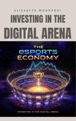 Cover The eSports Economy: Investing in the Digital Arena (ECONOMICS) (eBook, ePUB)