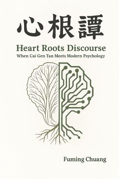 Cover Heart Roots Discourse: When Cai Gen Tan Meets Modern Psychology (A Dialogue between Eastern Wisdom and Western Science, #3) (eBook, ePUB)