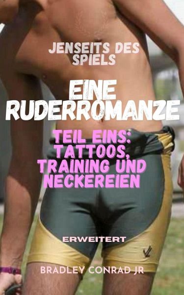 Jenseits des Spiels: Eine Ruderromanze (erweitert) Teil Eins: Tattoos, Training und Neckereien (Beyond The Game) (eBook, ePUB)