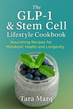 THE GLP-1 & STEM CELL LIFESTYLE COOKBOOK: A Science-Backed Guide to Recipes and Routines That Support Appetite Regulation, Cellular Health, and Natural Metabolic Balance (eBook, ePUB) Cover THE GLP-1 & STEM CELL LIFESTYLE COOKBOOK: A Science-Backed Guide to Recipes and Routines That Support Appetite Regulation, Cellular Health, and Natural Metabolic Balance (eBook, ePUB)