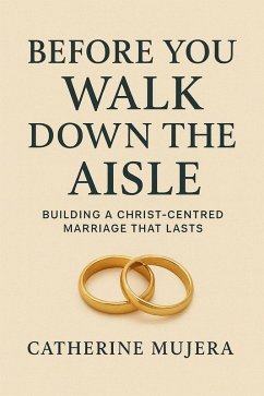 Cover Before You Walk Down the Aisle Building a Christ-Centered Marriage That Lasts (eBook, ePUB)