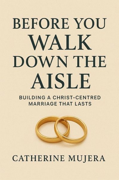 Before You Walk Down the Aisle Building a Christ-Centered Marriage That Lasts (eBook, ePUB) Before You Walk Down the Aisle Building a Christ-Centered Marriage That Lasts (eBook, ePUB)