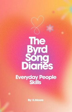 The Byrd Song Diaries (Everyday People Skills) (eBook, ePUB) - K. Moore The Byrd Song Diaries (Everyday People Skills) (eBook, ePUB) - K. Moore