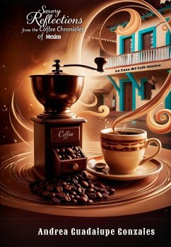 Savory Reflections from The Coffee Chronicles of Mexico: Welcome to La Casa del Café Místico - Where Magical Realism and a Mexican Barista Meet (eBook, ePUB) Cover Savory Reflections from The Coffee Chronicles of Mexico: Welcome to La Casa del Café Místico - Where Magical Realism and a Mexican Barista Meet (eBook, ePUB)