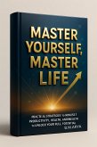 Master Yourself, Master Life (eBook, ePUB) Master Yourself, Master Life (eBook, ePUB)