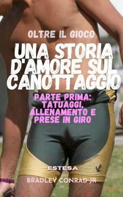 Oltre il gioco: una storia d'amore sul canottaggio (estesa) Parte prima: Tatuaggi, allenamento e prese in giro (Beyond The Game) (eBook, ePUB) Cover Oltre il gioco: una storia d'amore sul canottaggio (estesa) Parte prima: Tatuaggi, allenamento e prese in giro (Beyond The Game) (eBook, ePUB)