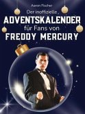 Der inoffizielle Adventskalender für Fans von Freddy Mercury Der inoffizielle Adventskalender für Fans von Freddy Mercury