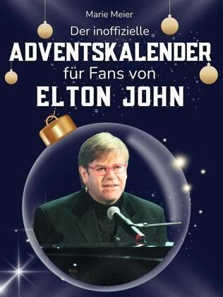 Der inoffizielle Adventskalender für Fans von Elton John Der inoffizielle Adventskalender für Fans von Elton John
