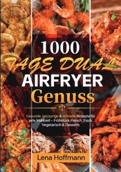 1000 Tage Dual Airfryer Genuss 1000 Tage Dual Airfryer Genuss