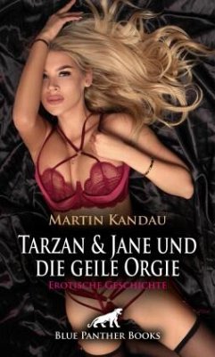 Cover Tarzan und Jane und die geile Orgie   Erotische Geschichte + 2 weitere Geschichten