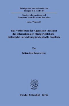 Cover Das Verbrechen der Aggression im Statut des Internationalen Strafgerichtshofs - historische Entwicklung und aktuelle Probleme