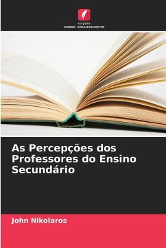 As Percepções dos Professores do Ensino Secundário - Nikolaros, John As Percepções dos Professores do Ensino Secundário - Nikolaros, John