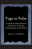 Page to Pulse. A Guide to Mass Hysteria for Writers of Horror, Dark Fantasy, & the Weird Page to Pulse. A Guide to Mass Hysteria for Writers of Horror, Dark Fantasy, & the Weird