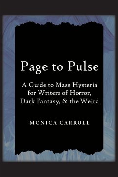 Page to Pulse. A Guide to Mass Hysteria for Writers of Horror, Dark Fantasy, & the Weird - Carroll, Monica