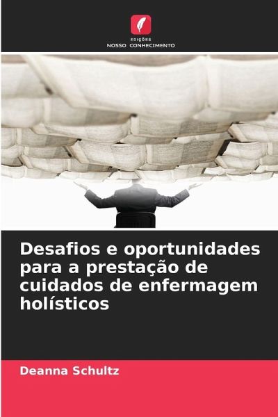 Desafios e oportunidades para a prestação de cuidados de enfermagem holísticos Desafios e oportunidades para a prestação de cuidados de enfermagem holísticos