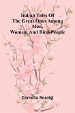 Indian Tales Of The Great Ones Among Men, Women, And Bird-People