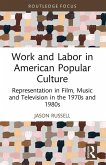 Work and Labor in American Popular Culture Work and Labor in American Popular Culture