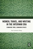 Women, Travel, and Writing in the Interwar Era Women, Travel, and Writing in the Interwar Era