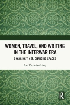 Women, Travel, and Writing in the Interwar Era - Hoag, Ann Catherine
