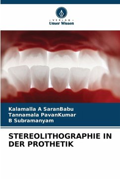 STEREOLITHOGRAPHIE IN DER PROTHETIK - SaranBabu, Kalamalla A;PavanKumar, Tannamala;Subramanyam, B