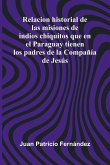 Relacion Historial De Las Misiones De Indios Chiquitos Que En El Paraguay Tienen Los Padres De La Compa a De Jes s Relacion Historial De Las Misiones De Indios Chiquitos Que En El Paraguay Tienen Los Padres De La Compa a De Jes s