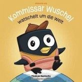 Kommissar Wuschel watschelt um die Welt Kommissar Wuschel watschelt um die Welt