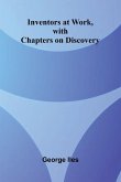 Inventors At Work, With Chapters On Discovery Inventors At Work, With Chapters On Discovery