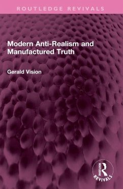 Modern Anti-Realism and Manufactured Truth - Vision, Gerald A. Modern Anti-Realism and Manufactured Truth - Vision, Gerald A.