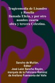 Tragicomedia De Lisandro Y Roselia; Llamada Elicia, Y Por Otro Nombre Cuarta Obra Y Tercera Celestina.