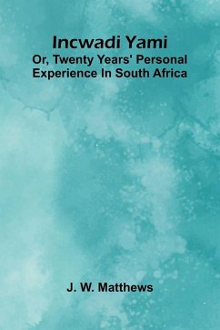 Cover Incwadi Yami; Or, Twenty Years' Personal Experience In South Africa
