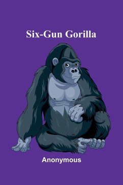 Six-Gun Gorilla - Anonymous Six-Gun Gorilla - Anonymous