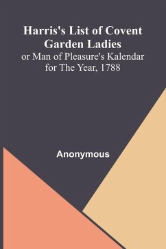 Cover Harris'S List Of Covent Garden Ladies; Or Man Of Pleasure'S Kalendar For The Year, 1788